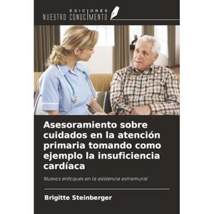 Steinberger, Brigitte Asesoramiento sobre cuidados en la atención primaria tomando como ejemplo la insuficiencia cardíaca: Nuevos enfoques en la asistencia extramural Steinberger, Brigitte Asesoramiento sobre cuidados en la atención primaria tomando como ejemplo la insuficiencia cardíaca: Nuevos enfoques en la asistencia extramural