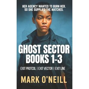 O'Neill Ghost Sector Books 1–3: Spy Thrillers with a Female Assassin You’ll Never Forget O'Neill Ghost Sector Books 1–3: Spy Thrillers with a Female Assassin You’ll Never Forget