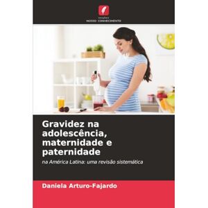 Arturo-Fajardo, Daniela Gravidez na adolescência, maternidade e paternidade: na América Latina: uma revisão sistemática Arturo-Fajardo, Daniela Gravidez na adolescência, maternidade e paternidade: na América Latina: uma revisão sistemática