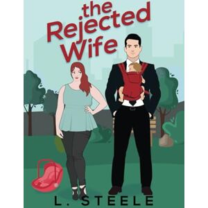 Steele, L. The Rejected Wife Tyler & Priscilla's story: A Single Dad Nanny Billionaire Romance Special Edition (The Davenports Illustrated Cover Special Edition) Steele, L. The Rejected Wife Tyler & Priscilla's story: A Single Dad Nanny Billionaire Romance Special Edition (The Davenports Illustrated Cover Special Edition)