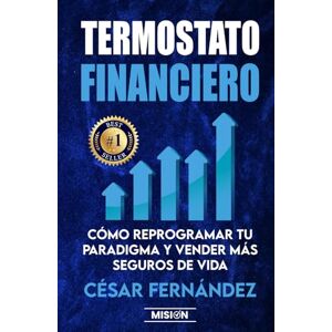 Fernández, César Termostato Financiero: Cómo Reprogramar Tu Paradigma Y Vender Más Seguros De Vida Fernández, César Termostato Financiero: Cómo Reprogramar Tu Paradigma Y Vender Más Seguros De Vida