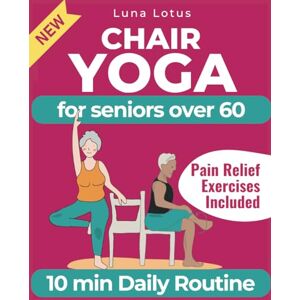 Lotus Chair Yoga for Seniors Over 60: A Guide to Revitalize Mind & Body with Gentle Exercise (Fitness for Seniors) Lotus Chair Yoga for Seniors Over 60: A Guide to Revitalize Mind & Body with Gentle Exercise (Fitness for Seniors)