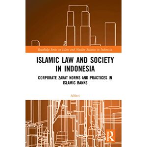 Alfitri Islamic Law and Society in Indonesia: Corporate Zakat Norms and Practices in Islamic Banks (Routledge Series on Islam and Muslim Societies in Indonesia) Alfitri Islamic Law and Society in Indonesia: Corporate Zakat Norms and Practices in Islamic Banks (Routledge Series on Islam and Muslim Societies in Indonesia)