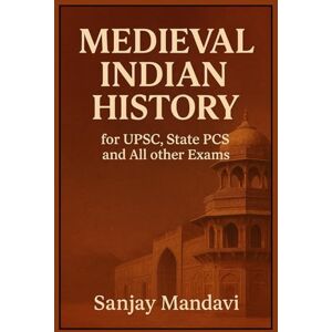 Mandavi, Sanjay Indian Medival History (Indian Government Competition Exams Books) Mandavi, Sanjay Indian Medival History (Indian Government Competition Exams Books)