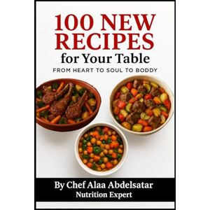 Taha, Chef Alaa Abdelsatar 100 NEW RECIPES for Your Table FROM HEART TO SOUL TO BODDY Taha, Chef Alaa Abdelsatar 100 NEW RECIPES for Your Table FROM HEART TO SOUL TO BODDY
