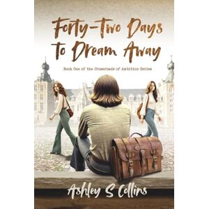 Collins, Ashley S Forty-Two Days to Dream Away: A tale of deceit, love, and misunderstanding set against the backdrop of 1970s university life (Crossroads of Ambition): 1 Collins, Ashley S Forty-Two Days to Dream Away: A tale of deceit, love, and misunderstanding set against the backdrop of 1970s university life (Crossroads of Ambition): 1