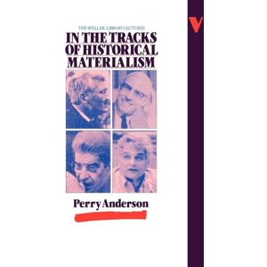 Anderson, Perry In the Tracks of Historical Materialism: The Wellek Library Lectures Anderson, Perry In the Tracks of Historical Materialism: The Wellek Library Lectures