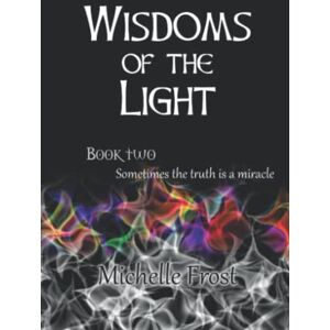 Frost, Michelle Wisdoms of the Light: Volume 2 (First Light Saga) Frost, Michelle Wisdoms of the Light: Volume 2 (First Light Saga)