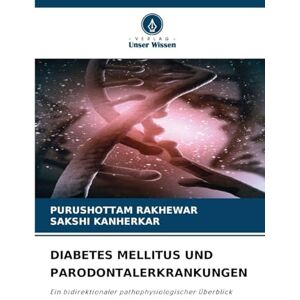 Rakhewar, Purushottam Diabetes Mellitus Und Parodontalerkrankungen: Ein bidirektionaler pathophysiologischer Überblick Rakhewar, Purushottam Diabetes Mellitus Und Parodontalerkrankungen: Ein bidirektionaler pathophysiologischer Überblick