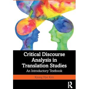 Kim, Kyung Hye Critical Discourse Analysis in Translation Studies: An Introductory Textbook Kim, Kyung Hye Critical Discourse Analysis in Translation Studies: An Introductory Textbook