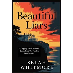 WITHMORE, SELAH Beautiful Liars: A Gripping Tale of Memory, Betrayal, and One Family's Dark Summer WITHMORE, SELAH Beautiful Liars: A Gripping Tale of Memory, Betrayal, and One Family's Dark Summer