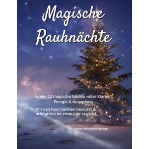 Hackmann-Rafalski, Carmen Magische Rauhnächte: Erlebe 12 magische Nächte voller Klarheit, Energie & Neuanfang. Mit den Rauhnächten bewusst & erfolgreich ins neue Jahr starten! Hackmann-Rafalski, Carmen Magische Rauhnächte: Erlebe 12 magische Nächte voller Klarheit, Energie & Neuanfang. Mit den Rauhnächten bewusst & erfolgreich ins neue Jahr starten!