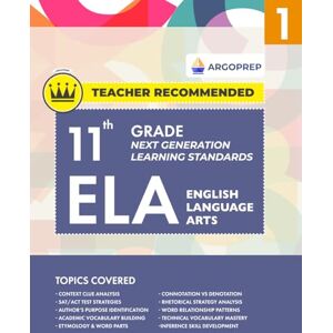 ArgoPrep 11th Grade ELA (English Language Arts) Next Generation Learning Standards: Daily Practice Workbook #1 Comprehensive Study Guide for Vocabulary & Reading Comprehension ArgoPrep 11th Grade ELA (English Language Arts) Next Generation Learning Standards: Daily Practice Workbook #1 Comprehensive Study Guide for Vocabulary & Reading Comprehension