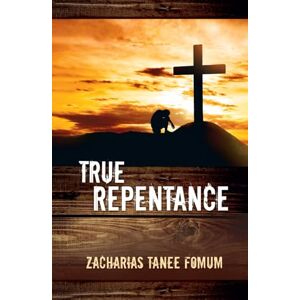 Fomum, Zacharias Tanee True Repentance (Practical Helps For The Overcomers) Fomum, Zacharias Tanee True Repentance (Practical Helps For The Overcomers)