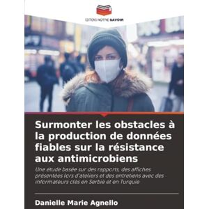 Agnello, Danielle Marie Surmonter les obstacles à la production de données fiables sur la résistance aux antimicrobiens: Une étude basée sur des rapports, des affiches ... des informateurs clés en Serbie et en Turquie Agnello, Danielle Marie Surmonter les obstacles à la production de données fiables sur la résistance aux antimicrobiens: Une étude basée sur des rapports, des affiches ... des informateurs clés en Serbie et en Turquie