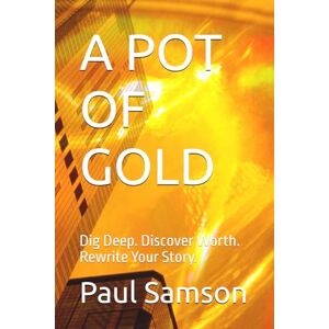 Samson A POT OF GOLD: Dig Deep. Discover Worth. Rewrite Your Story. Samson A POT OF GOLD: Dig Deep. Discover Worth. Rewrite Your Story.