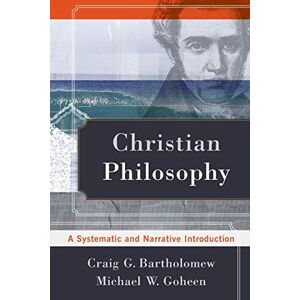 Bartholomew, Craig G. Christian Philosophy: A Systematic And Narrative Introduction Bartholomew, Craig G. Christian Philosophy: A Systematic And Narrative Introduction