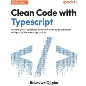 Rukevwe Ojigbo Clean Code with Typescript: Elevate your TypeScript skills with clean code principles and production-ready practices Rukevwe Ojigbo Clean Code with Typescript: Elevate your TypeScript skills with clean code principles and production-ready practices