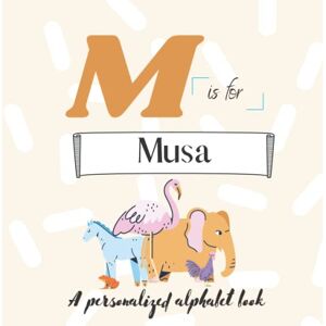 Simonds, Paisley M is for Musa: A Custom Alphabet Book Personalized With Your Name Simonds, Paisley M is for Musa: A Custom Alphabet Book Personalized With Your Name