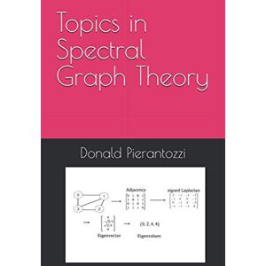 Pierantozzi ScD, Prof Donald C Topics in Spectral Graph Theory Pierantozzi ScD, Prof Donald C Topics in Spectral Graph Theory