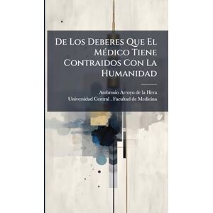 De Los Deberes Que El MÃ(c)dico Tiene Contraidos Con La Humanidad De Los Deberes Que El MÃ(c)dico Tiene Contraidos Con La Humanidad