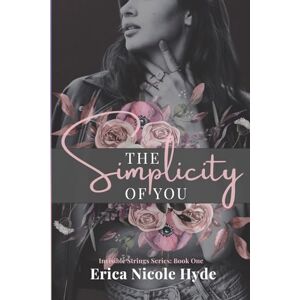 Hyde, Erica Nicole The Simplicity of You: An Invisible Strings Novel (Invisible Strings Series) Hyde, Erica Nicole The Simplicity of You: An Invisible Strings Novel (Invisible Strings Series)