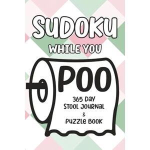 Lee Sudoku While You Poo: 365 Day Stool Journal & Puzzle Book Lee Sudoku While You Poo: 365 Day Stool Journal & Puzzle Book