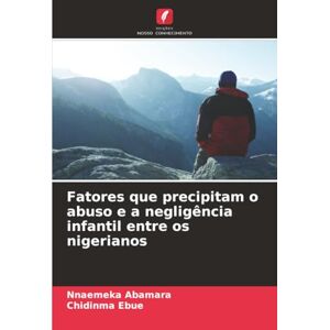 Abamara, Nnaemeka Fatores que precipitam o abuso e a negligência infantil entre os nigerianos Abamara, Nnaemeka Fatores que precipitam o abuso e a negligência infantil entre os nigerianos