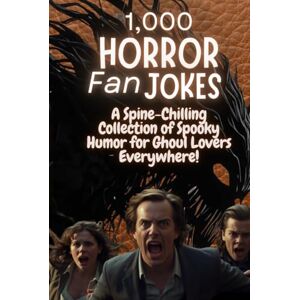 Publishing, CrazyXmasBaby 1,000 Horror Fan Jokes: A Spine-Chilling Collection of Spooky Humor for Ghoul Lovers Everywhere! (The Laugh Factory Chronicles) Publishing, CrazyXmasBaby 1,000 Horror Fan Jokes: A Spine-Chilling Collection of Spooky Humor for Ghoul Lovers Everywhere! (The Laugh Factory Chronicles)
