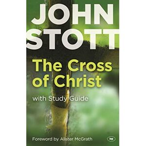 John Stott The Cross of Christ: With Study Guide John Stott The Cross of Christ: With Study Guide