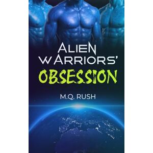 Rush, M Q Alien Warriors' Obsession: A Dark Sci-Fi Reverse Harem Romance: 1 (Reverse Harem Alien Invasion) Rush, M Q Alien Warriors' Obsession: A Dark Sci-Fi Reverse Harem Romance: 1 (Reverse Harem Alien Invasion)