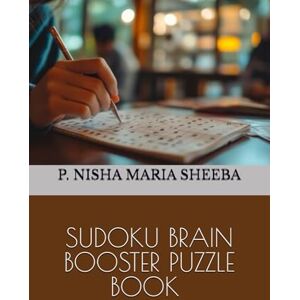 SHEEBA, MRS P. NISHA MARIA SUDOKU BRAIN BOOSTER PUZZLE BOOK FOR SMART KIDS & CHILDREN & ADULTS VOLUME 03 SHEEBA, MRS P. NISHA MARIA SUDOKU BRAIN BOOSTER PUZZLE BOOK FOR SMART KIDS & CHILDREN & ADULTS VOLUME 03
