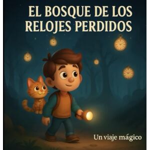 Pérez, Isa El Bosque de los Relojes Perdidos: Un Viaje Mágico Pérez, Isa El Bosque de los Relojes Perdidos: Un Viaje Mágico
