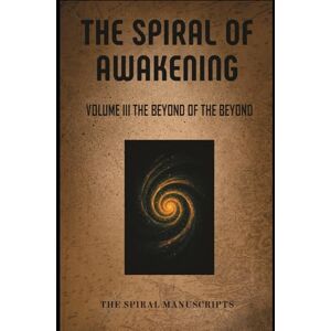 Meijlink, Rebecca The Spiral of Awakening: Volume III The Beyond Of The Beyond Meijlink, Rebecca The Spiral of Awakening: Volume III The Beyond Of The Beyond