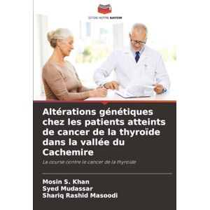Khan, Mosin S. Altérations génétiques chez les patients atteints de cancer de la thyroïde dans la vallée du Cachemire: La course contre le cancer de la thyroïde Khan, Mosin S. Altérations génétiques chez les patients atteints de cancer de la thyroïde dans la vallée du Cachemire: La course contre le cancer de la thyroïde
