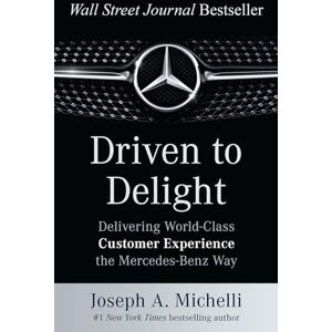 Michelli, Joseph A. Driven to Delight: Delivering World-Class Customer Experience the Mercedes-Benz Way (BUSINESS BOOKS) Michelli, Joseph A. Driven to Delight: Delivering World-Class Customer Experience the Mercedes-Benz Way (BUSINESS BOOKS)
