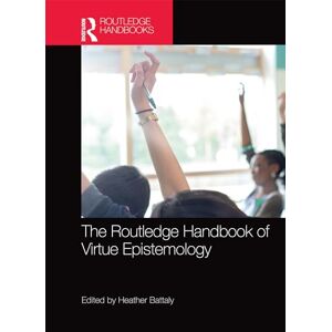 The Routledge Handbook of Virtue Epistemology (Routledge Handbooks in Philosophy) The Routledge Handbook of Virtue Epistemology (Routledge Handbooks in Philosophy)