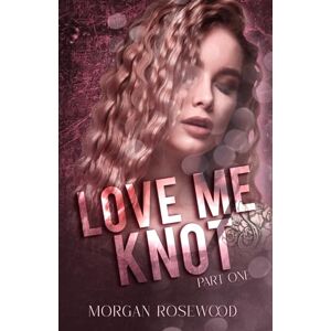 Rosewood Love Me Knot: Part One (Knotty Omegas) Rosewood Love Me Knot: Part One (Knotty Omegas)