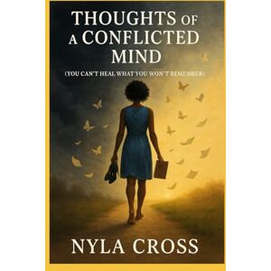 Cross Thoughts of a Conflicted Mind: You Can't Heal What You Won't Remember Cross Thoughts of a Conflicted Mind: You Can't Heal What You Won't Remember