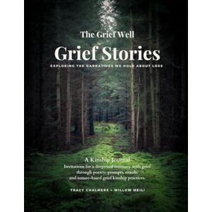 Chalmers, Tracy L Grief Stories: Exploring The Narratives We Hold About Loss Chalmers, Tracy L Grief Stories: Exploring The Narratives We Hold About Loss