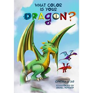 Star, Cynthia What Color is Your Dragon?: A dragon book about friendship and perseverance. A magical children's story to teach kids about not giving up on a dream.: 1 Star, Cynthia What Color is Your Dragon?: A dragon book about friendship and perseverance. A magical children's story to teach kids about not giving up on a dream.: 1