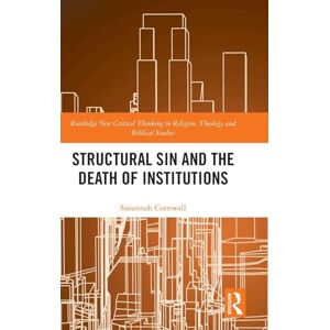 Cornwall, Susannah Structural Sin and the Death of Institutions (Routledge New Critical Thinking in Religion, Theology and Biblical Studies) Cornwall, Susannah Structural Sin and the Death of Institutions (Routledge New Critical Thinking in Religion, Theology and Biblical Studies)