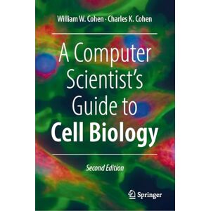 Cohen, William W. A Computer Scientist's Guide to Cell Biology Cohen, William W. A Computer Scientist's Guide to Cell Biology