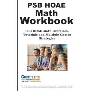 Preparation HOAE PSB Math Workbook: PSB Math Practice, Tutorials and Multiple Choice Strategies Preparation HOAE PSB Math Workbook: PSB Math Practice, Tutorials and Multiple Choice Strategies
