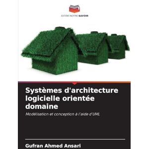 Ahmed Systèmes d'architecture logicielle orientée domaine: Modélisation et conception à l'aide d'UML Ahmed Systèmes d'architecture logicielle orientée domaine: Modélisation et conception à l'aide d'UML