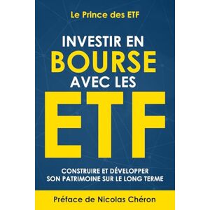 desETF, Le Prince Investir en Bourse avec les ETF: Construire et développer son patrimoine sur le long terme. Une stratégie simple et efficace. desETF, Le Prince Investir en Bourse avec les ETF: Construire et développer son patrimoine sur le long terme. Une stratégie simple et efficace.