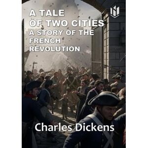 Dickens, Charles A TALE OF TWO CITIES (Annotated) Dickens, Charles A TALE OF TWO CITIES (Annotated)