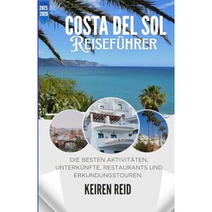 Reid, Keiren Costa Del Sol: Die besten Aktivitäten, Unterkünfte, Restaurants und Erkundungstouren Reid, Keiren Costa Del Sol: Die besten Aktivitäten, Unterkünfte, Restaurants und Erkundungstouren