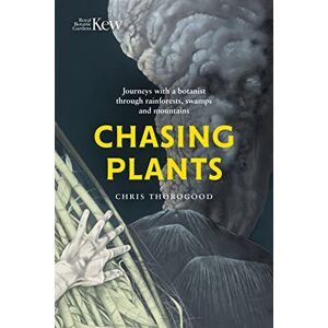 Thorogood, Chris Chasing Plants: Journeys with a Botanist Through Rainforests, Swamps and Mountains Thorogood, Chris Chasing Plants: Journeys with a Botanist Through Rainforests, Swamps and Mountains