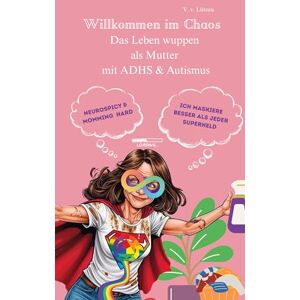 Lützau Von, Victoria AUDHS Willkommen im Chaos Das Leben wuppen als Mutter mit ADHS & Autismus Lützau Von, Victoria AUDHS Willkommen im Chaos Das Leben wuppen als Mutter mit ADHS & Autismus